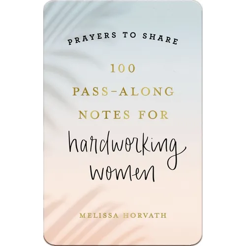 100 Pass-Along Notes for Hardworking Women: Prayers to Share (Shareable Messages of Encouragement with a Prayer, Scripture, and Inspirational Quote) - Paperback