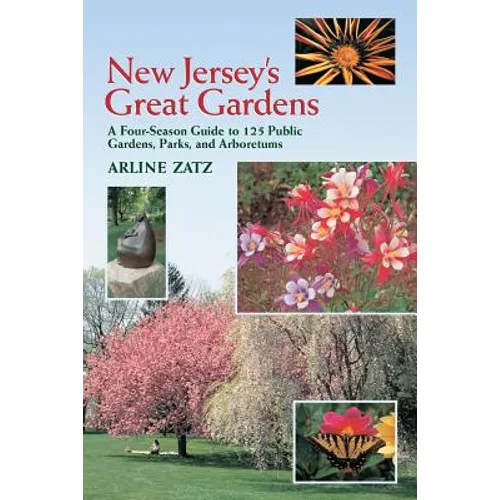 New Jersey's Great Gardens: A Four-Season Guide to 125 Public Gardens, Parks, and Aboretums
