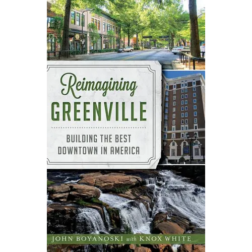 Reimagining Greenville: Building the Best Downtown in America