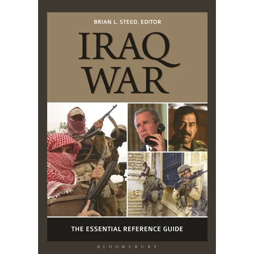 Iraq War: The Essential Reference Guide