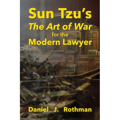 Sun Tzu's The Art of War for the Modern Lawyer