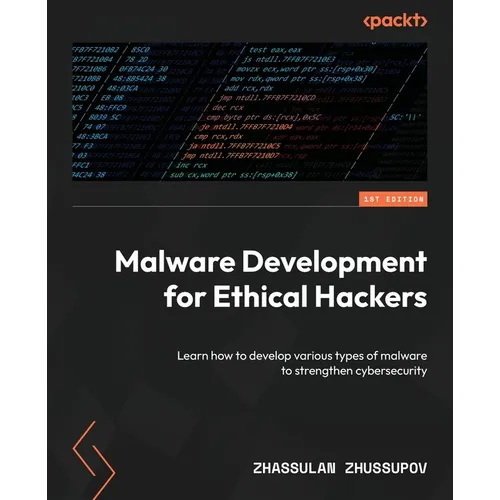 Malware Development for Ethical Hackers: Learn how to develop various types of malware to strengthen cybersecurity - Paperback