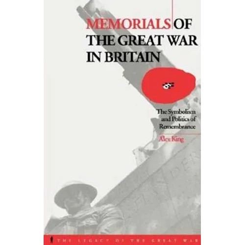 Memorials of the Great War in Britain: The Symbolism and Politics of Remembrance