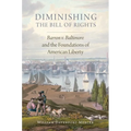 Diminishing the Bill of Rights: Barron V. Baltimore and the Foundations of American Liberty Volume 3