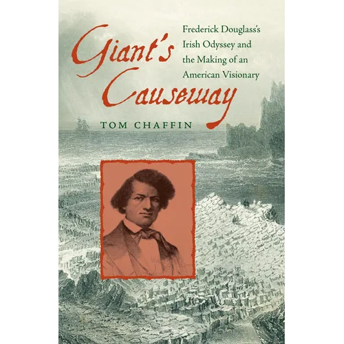 Giant's Causeway: Frederick Douglass's Irish Odyssey and the Making of an American Visionary