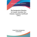 The Immigration Situation In Canada, Australia, New Zealand, Argentina And Brazil (1911)