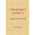 The Infancy Gospels: Exploring Jesus' Family - Paperback