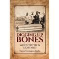 Digging Up Bones: When Truth Is Exhumed: When Truth Is Exhumed