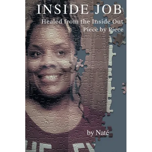 Inside Job: Healed from the Inside Out Piece by Piece - Paperback