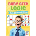 Baby Step Logic Sudoku for Kids - Paperback