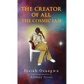 The Creator of All - The Cosmic Iam - Hardcover