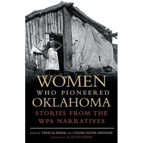 Women Who Pioneered Oklahoma: Stories from the Wpa Narratives