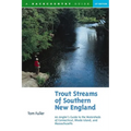 Trout Streams of Southern New England: An Angler's Guide to the Watersheds of Massachusetts, Connecticut, and Rhode Island