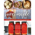 Sweet Maple: Backyard Sugarmaking from Tap to Table - Paperback