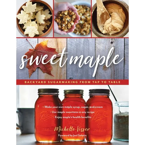 Sweet Maple: Backyard Sugarmaking from Tap to Table - Paperback