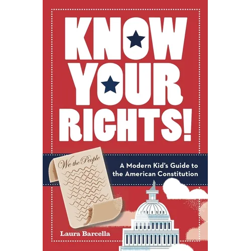 Know Your Rights!: A Modern Kid's Guide to the American Constitution