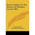 Poetical Tributes To The Memory Of Abraham Lincoln (1865)