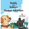 Buddy and Bailey's Alaskan Adventure - Hardcover