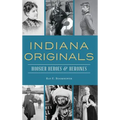 Indiana Originals: Hoosier Heroes & Heroines