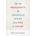 The Us Presidency and American Jewry from FDR to Trump
