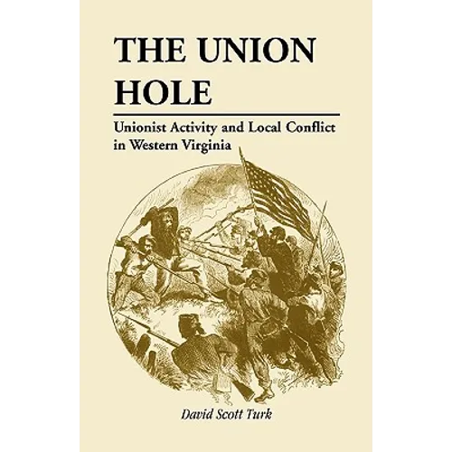 The Union Hole: Unionist Activity and Local Conflict in Western Virginia