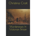 Murderesses In Victorian Britain - Paperback