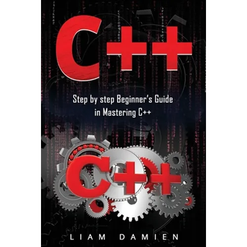 C++: Step by step Beginners Guide in Mastering C++ - Paperback
