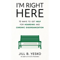 I'm Right Here: 10 Ways to Get Help for Hoarding and Chronic Disorganization - Paperback