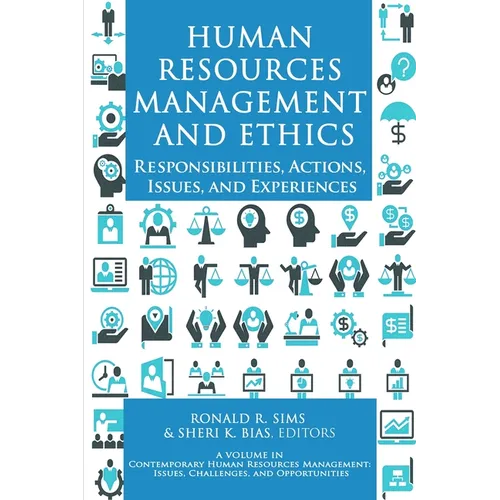 Human Resources Management and Ethics: Responsibilities, Actions, Issues, and Experiences - Paperback