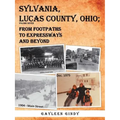 Sylvania, Lucas County, Ohio;: From Footpaths to Expressways and Beyond Volume Seven