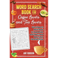 Word Search Book for Coffee Lovers and Tea Lovers: World Search Adult Book to Appreciate and Learn more about Your Favorite Drink - Hardcover