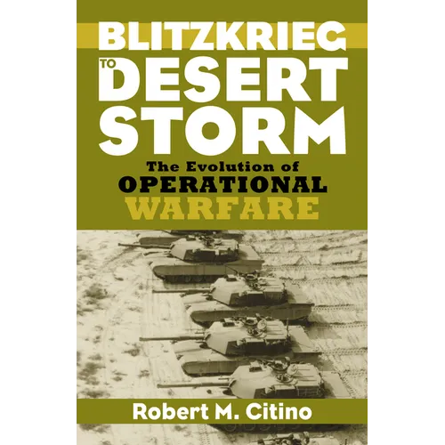 Blitzkrieg to Desert Storm: The Evolution of Operational Warfare