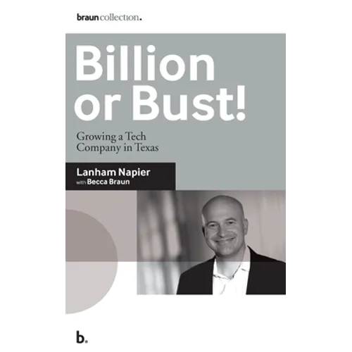 Billion or Bust!: Growing a Tech Company in Texas - Paperback