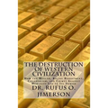 The Destruction of Western Civilization: How the Wealth, Racial Resentment, Colonialism, and Crimes Against Humanity Led to Its Demise - Paperback