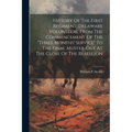 History Of The First Regiment, Delaware Volunteers, From The Commencement Of The "three Months' Service" To The Final Muster-out At The Close Of The R