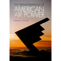 Transformation of American Air Power: Innovation and the Modern Military