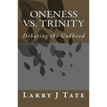 Oneness vs. Trinity: Debating the Godhead - Paperback