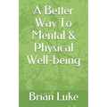 A Better Way To Mental & Physical Well-being - Paperback