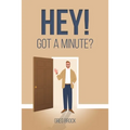 Hey! Got a Minute? - Paperback