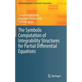 The Symbolic Computation of Integrability Structures for Partial Differential Equations - Hardcover