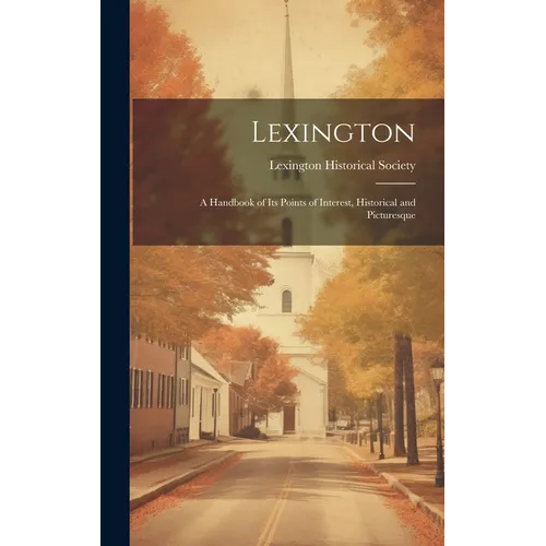 Lexington: A Handbook of Its Points of Interest, Historical and Picturesque