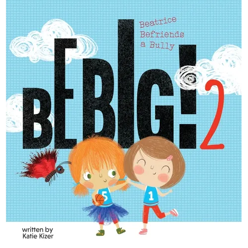 Be Big! 2: Beatrice Befriends a Bully - Hardcover