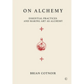 On Alchemy: Essential Practices and Making Art as Alchemy - Hardcover