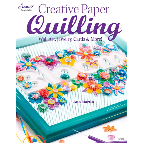 Creative Paper Quilling: Wall Art, Jewelry, Cards & More! - Paperback