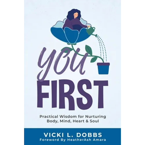 You First: Practical Wisdom for Nurturing Body, Mind, Heart, and Soul - Paperback