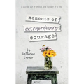 moments of extraordinary courage - Paperback