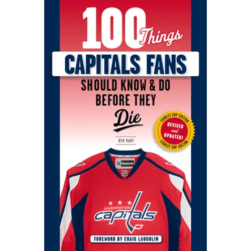 100 Things Capitals Fans Should Know & Do Before They Die: Stanley Cup Edition - Paperback