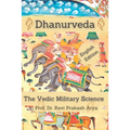 Dhanurveda: The Vedic Military Science - Paperback