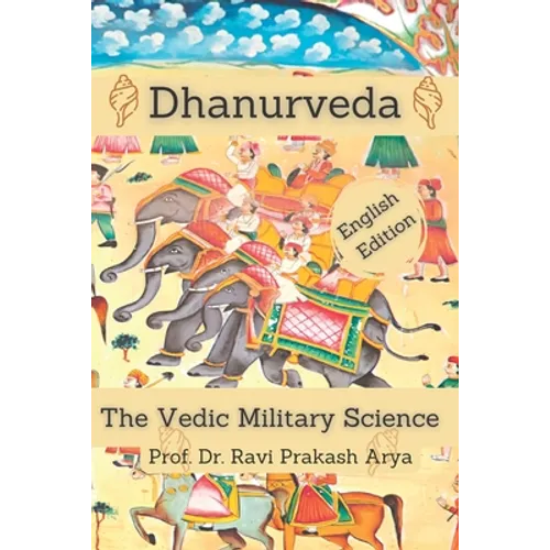 Dhanurveda: The Vedic Military Science - Paperback
