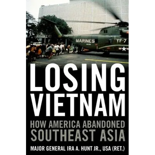 Losing Vietnam: How America Abandoned Southeast Asia